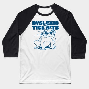 Dyslexic With Tice Nits Baseball T-Shirt